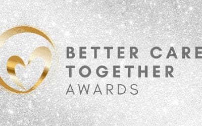 Better Care Together Awards – Get your Nominations in Now!