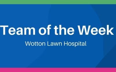 Team of the Week – Wotton Lawn Hospital